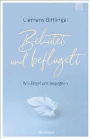 Behütet & beflügelt Bittlinger, Clemens 9783765536090