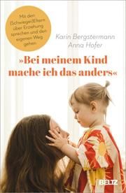 'Bei meinem Kind mache ich das anders' Bergstermann, Karin/Hofer, Anna 9783407866776