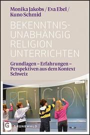 Bekenntnisunabhängig Religion unterrichten Jakobs, Monika/Ebel, Eva/Schmid, Kuno 9783786731894