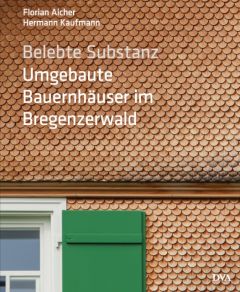 Belebte Substanz - Umgebaute Bauernhäuser im Bregenzerwald Aicher, Florian/Kaufmann, Hermann 9783421040022