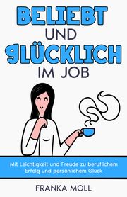 Beliebt und glücklich im Job Moll, Franka 9783968910970