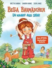 Bella Baumädchen - Du kannst alles sein! Sabbag, Britta/Hunke, Sandra 9783961292288