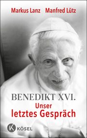 Benedikt XVI. - Unser letztes Gespräch Lanz, Markus/Lütz, Manfred 9783466373161