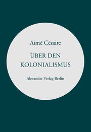 Über den Kolonialismus Césaire, Aimé 9783895815522