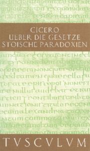 Über die Gesetze/Stoische Paradoxien Cicero, Marcus Tullius 9783050054575