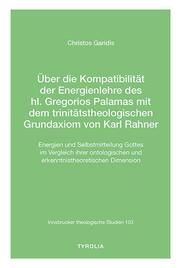 Über die Kompatibilität der Energienlehre des hl. Gregorios Palamas mit dem trinitätstheologischen Grundaxiom von Karl Rahner Garidis, Christos 9783702241629