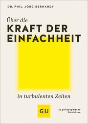 Über die Kraft der Einfachheit in turbulenten Zeiten Bernardy, Jörg (Dr.) 9783833895371