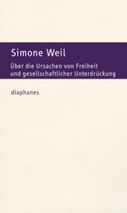 Über die Ursachen von Freiheit und gesellschaftlicher Unterdrückung Weil, Simone 9783037342367