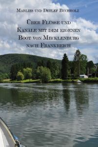 Über Flüsse und Kanäle mit dem eigenen Boot von Mecklenburg nach Frankreich Buchholz, Marlies/Buchholz, Detlef 9783868709506