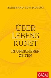Über Lebenskunst in unsicheren Zeiten von Mutius, Bernhard 9783967391442