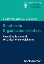 Beraten im Organisationskontext Beutter, Claudia/Jonassen, Marion/Kiel, Volker u a 9783170360129