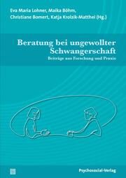 Beratung bei ungewollter Schwangerschaft Maika Böhm/Christiane Bomert/Katja Krolzik-Matthei u a 9783837933130