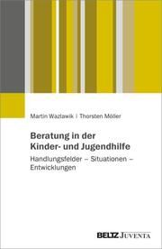 Beratung in der Kinder- und Jugendhilfe Martin Wazlawik/Thorsten Möller 9783779966623