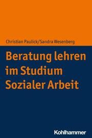 Beratung lehren im Studium Sozialer Arbeit Paulick, Christian/Wesenberg, Sandra 9783170392625