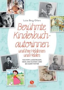 Berühmte Kinderbuchautorinnen und ihre Heldinnen und Helden Berg-Ehlers, Luise 9783945543276