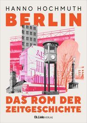 Berlin. Das Rom der Zeitgeschichte Hochmuth, Hanno 9783962891640