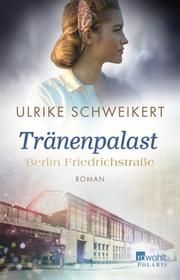 Berlin Friedrichstraße: Tränenpalast Schweikert, Ulrike 9783499000102