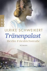 Berlin Friedrichstraße: Tränenpalast Schweikert, Ulrike 9783499000119