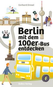 Berlin mit dem 100er-Bus entdecken Drexel, Gerhard 9783814802947