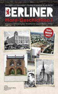 Berliner Mord-Geschichten Leonhardt, Rainer/Schurich, Frank-Rainer 9783895749353