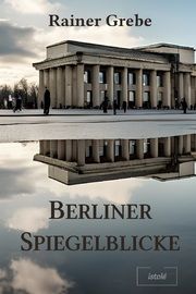 Berliner Spiegelblicke Grebe, Rainer 9783910347458