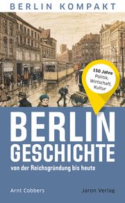 Berlin-Geschichte von der Reichsgründung bis heute Cobbers, Arnt 9783897734371