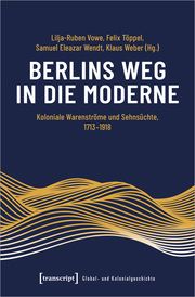 Berlins Weg in die Moderne Lilja-Ruben Vowe/Felix Töppel/Samuel Eleazar Wendt u a 9783837675108