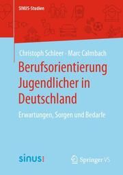 Berufsorientierung Jugendlicher in Deutschland Schleer, Christoph/Calmbach, Marc 9783658385903