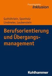 Berufsorientierung und Übergangsmanagement Guthöhrlein, Kirsten/Sponholz, Dirk/Lindmeier, Christian u a 9783170364615