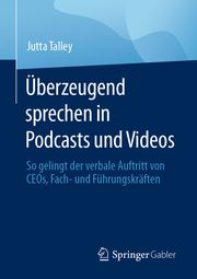 Überzeugend sprechen in Podcasts und Videos Talley, Jutta 9783658419967