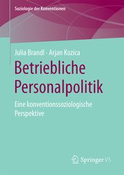 Betriebliche Personalpolitik Brandl, Julia/Kozica, Arjan 9783658315344