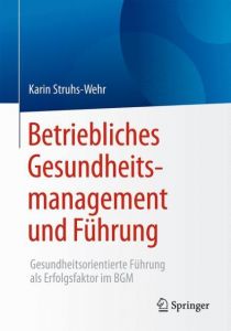 Betriebliches Gesundheitsmanagement und Führung Struhs-Wehr, Karin 9783658142650