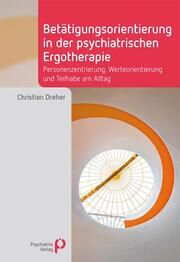 Betätigungsorientierung in der psychiatrischen Ergotherapie Dreher, Christian 9783966052542