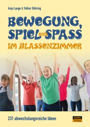 Bewegung, Spiel & Spaß im Klassenzimmer Lange, Anja/Döhring, Volker 9783964230690