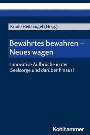 Bewährtes bewahren - Neues wagen Franziskus Knoll (Prof. Dr. theol.)/Hanno Heil (Dr. theol)/Ulrich Enge 9783170416680