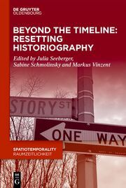 Beyond the Timeline: Resetting Historiography Julia Seeberger/Sabine Schmolinsky/Markus Vinzent 9783111154749