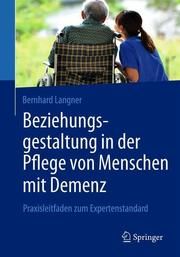 Beziehungsgestaltung in der Pflege von Menschen mit Demenz Langner, Bernhard 9783662596883