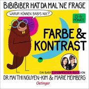 BiBiBiber hat da mal 'ne Frage. Warum können Babys nix? Farbe & Kontrast Nguyen-Kim, Mai Thi (Dr.)/Meimberg, Marie 9783751205825