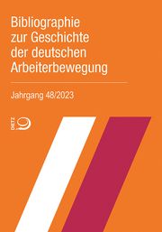 Bibliographie zur Geschichte der deutschen Arbeiterbewegung, Jahrgang 48 (2023) Bibliothek im Archiv der sozialen Demokratie der Friedrich-Ebert-Stift 9783801242992