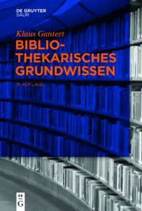 Bibliothekarisches Grundwissen Gantert, Klaus 9783110321456