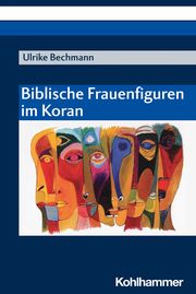 Biblische Frauenfiguren im Koran Bechmann, Ulrike 9783170376977