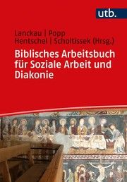Biblisches Arbeitsbuch für Soziale Arbeit und Diakonie Jörg Lanckau (Prof. Dr. )/Thomas Popp (Prof. Dr. )/Anni Hentschel (Dr. 9783825256722