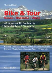 Bike & Tour: Donau, Bodensee, Alpen Bichler, Thomas 9783797705105