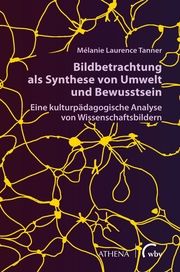 Bildbetrachtung als Synthese von Umwelt und Bewusstsein Tanner, Mélanie Laurence 9783763970612