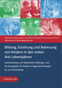 Bildung, Erziehung und Betreuung von Kindern in den ersten drei Lebensjahren Bayerisches Staatsministerium f Arbeit u Sozialordnung/Staatsinstitut  9783868920406