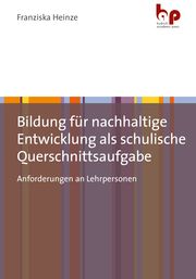 Bildung für nachhaltige Entwicklung als schulische Querschnittsaufgabe Heinze, Franziska 9783966650687