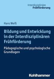 Bildung und Entwicklung in der Interdisziplinären Frühförderung Weiß, Hans 9783170317277