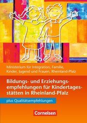 Bildungs- und Erziehungsempfehlungen für Kindertagesstätten in Rheinland-Pfalz Ministerium für Integration Familie Kinder Jugend und Frauen Rheinland 9783834650658