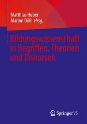 Bildungswissenschaft in Begriffen, Theorien und Diskursen Matthias Huber/Marion Döll 9783658378578