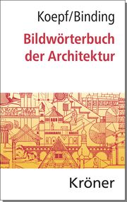 Bildwörterbuch der Architektur Koepf, Hans/Binding, Günther 9783520194060